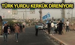 Türk yurdu Kerkük direniyor!