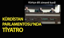 Kürdistan parlamentosunda tiyatro!