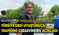 Barış Pehlivan Türkiye'deki uyuşturucu trafiğini cezaevinden yazdı