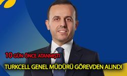 10 gün önce atanan Turkcell Genel Müdürü görevden alındı