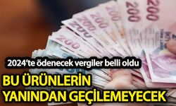 2024’te ödenecek vergiler belli oldu