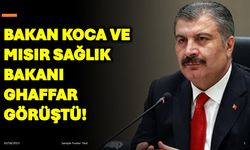 Bakan Koca Ve Mısır Sağlık Bakanı Ghaffar Görüştü!