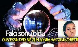 Falcı öleceksin dedi! Bir gün sonra öldü!