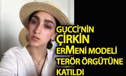 Gucci’nin çirkin Ermeni modeli terör örgütüne katıldı!