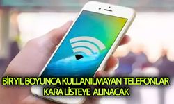 Bir yıl boyunca kullanılmayan telefonlar kara listeye alınacak