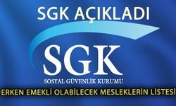 SGK açıkladı! 45 meslek için erken emeklilik