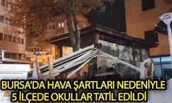 Bursa'da 5 ilçede okullar tatil edildi