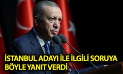 Erdoğan, İstanbul adayıyla ilgili soruya böyle yanıt verdi