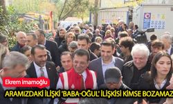 Aramızdaki ilişki 'baba-oğul' ilişkisi kimse bozamaz