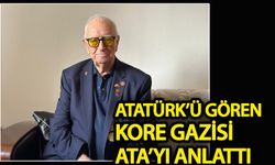 Atatürk'ü gören Kore Gazisi Ata'yı anlattı