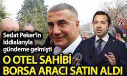 Sedat Peker’in iddialarıyla gündeme gelmişti: O otel sahibi borsa aracı satın aldı