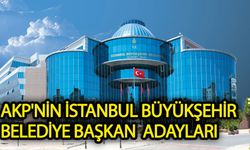 AKP'nin İstanbul Büyükşehir Belediye Başkan  Adayları