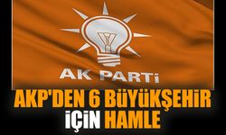 AKP'den 6 büyükşehir için hamle