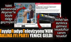 İttifak'tan ayrılan İYİ Parti TayyipRadyoTelevizyonu'nun aklına yenice geldi