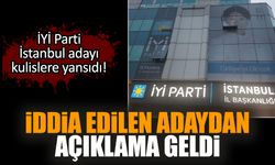 İYİ Parti İstanbul adayı kulislere yansıdı! Adaydan açıklama geldi