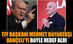 TFF Başkanı Mehmet Büyükekşi Bahçeli'yi böyle hedef aldı