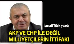 AKP veya CHP ile değil milliyetçilerin ittifakı