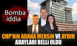 CHP'nin Adana Mersin ve Aydın adayları belli oldu