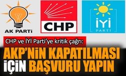 CHP ve İYİ Parti’ye kritik çağrı