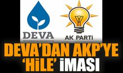 DEVA’dan AKP’ye ‘hile’ iması