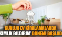 Günlük ev kiralamalarda 'kimlik bildirim' dönemi başladı