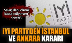 İYİ Parti'den İstanbul ve Ankara kararı