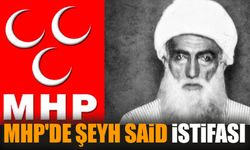MHP'de Şeyh Said istifası