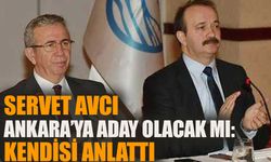 Servet Avcı Ankara’ya aday olacak mı? Kendisi konuştu