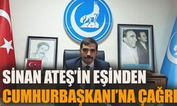 Sinan Ateş’in eşinden Cumhurbaşkanı Erdoğan’a çağrı
