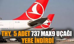 THY,  5 adet 737 MAX9 uçağı  yere indirdi