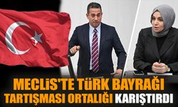Meclis'te Türk bayrağı tartışması ortalığı karıştırdı