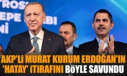 AKP'li Murat Kurum Erdoğan'ın 'Hatay' itirafını böyle savundu