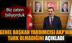 Genel Başkan Yardımcısı AKP’nin Türk olmadığını açıkladı