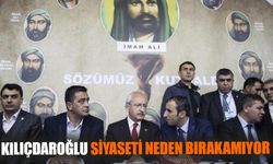 Kılıçdaroğlu siyaseti neden bırakamıyor?