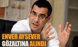 Enver Aysever gözaltına alındı