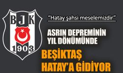 Asrın depreminin yıl dönümünde  Beşiktaş Hatay’a gidiyor!