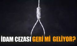 İdam cezası geri mi  geliyor?