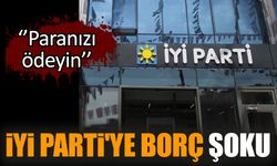 İYİ Parti'ye borç şoku: Paranızı ödeyin!