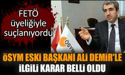 ÖSYM eski Başkanı Ali Demir'le ilgili karar belli oldu