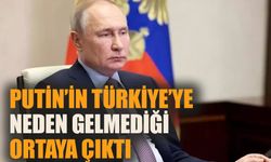 Putin’in Türkiye’ye neden gelmediği ortaya çıktı