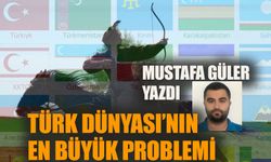 Türk Dünyasının en büyük problemi