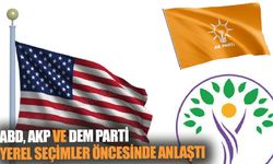ABD, AKP ve DEM Parti yerel seçimler öncesinde anlaştı