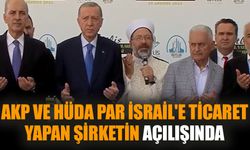 AKP ve HÜDA PAR İsrail'e ticaret yapan şirketin açılışında