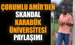 Çorumlu Amir’den skandal Karabük Üniversitesi paylaşımı