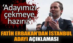 Fatih Erbakan'dan İstanbul adayı açıklaması