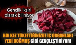 Bir kez tükettiğinizde iç organları yeni doğmuş gibi gençleştiriyor