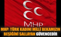 MHP: Türk kadını milli bekamızın beşiğini sallayan güvencedir
