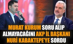 Murat Kurum soru alıp almayacağını AKP İl Başkanı Nuri Kabaktepe'ye sordu