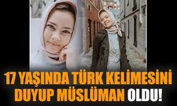 17 yaşında Türk kelimesini duyup Müslüman oldu!