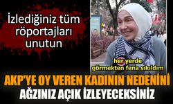 AKP'ye oy veren kadının nedenini ağzınız açık izleyeceksiniz